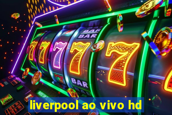 liverpool ao vivo hd